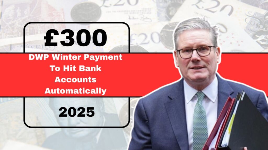 £300 DWP Winter Payment To Hit Bank Accounts Automatically – Are You Eligible Through These 14 Benefits?