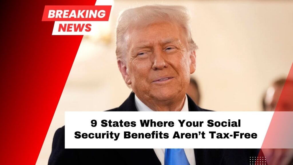 9 States Where Your Social Security Benefits Aren’t Tax-Free