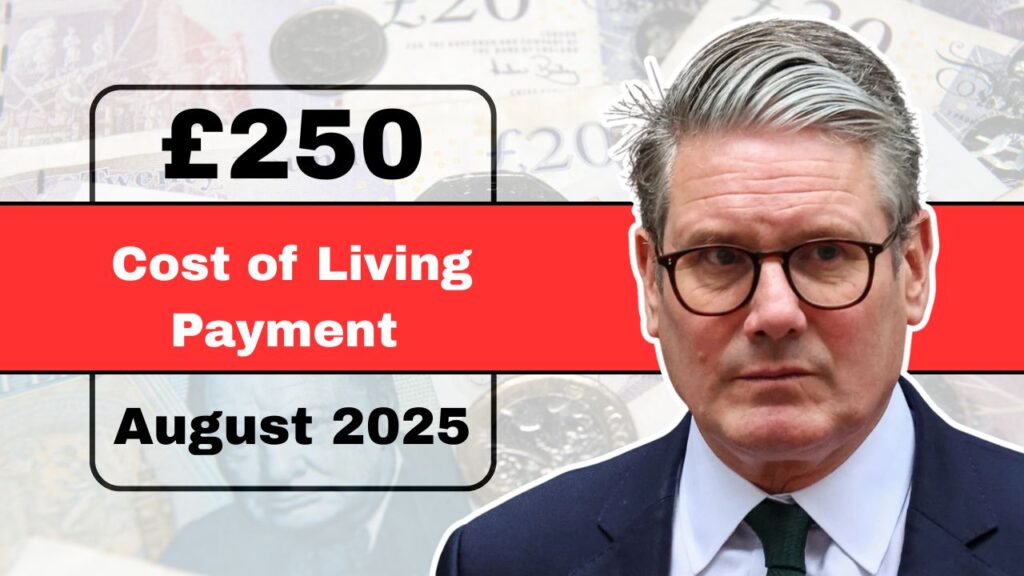 £250 Cost of Living Payment Coming In August 2025 – Who Qualifies And When Will You Get It?