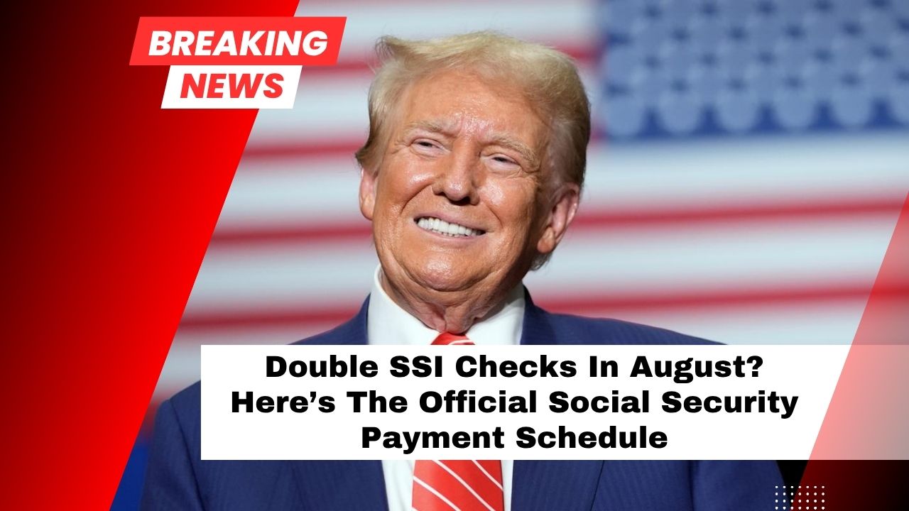 Double SSI Checks In August? Here’s The Official Social Security Payment Schedule You Need To Know For 2025