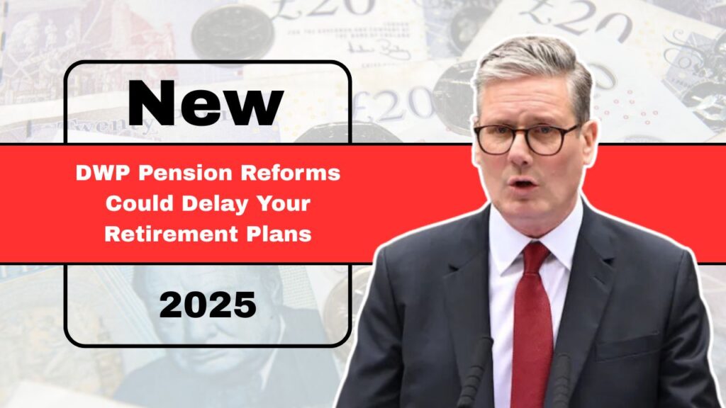 New DWP Pension Reforms Could Delay Your Retirement Plans