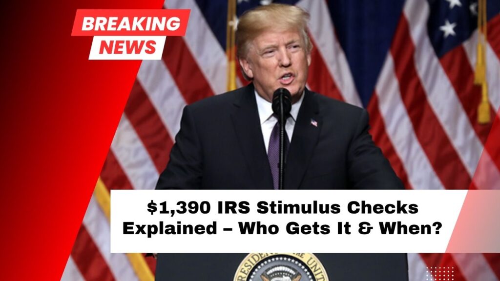 $1,390 IRS Stimulus Checks Explained – Who Gets It, When, And How You’ll Be Paid