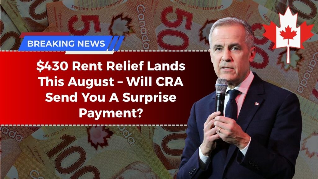 $430 Rent Relief Lands This August – Will CRA Send You A Surprise Payment?