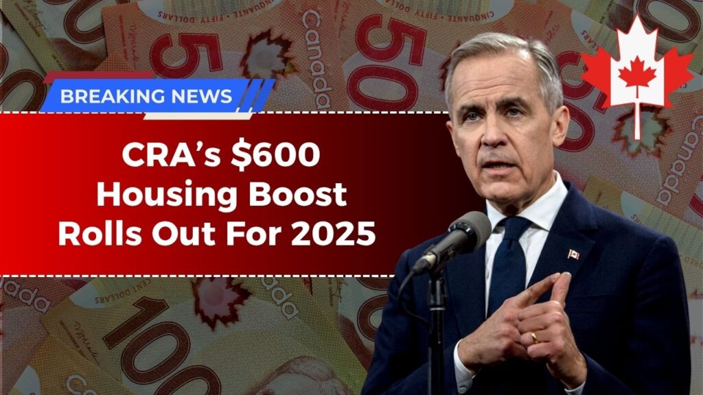 CRA’s $600 Housing Boost Rolls Out For 2025 – Are You Eligible For The Payment?