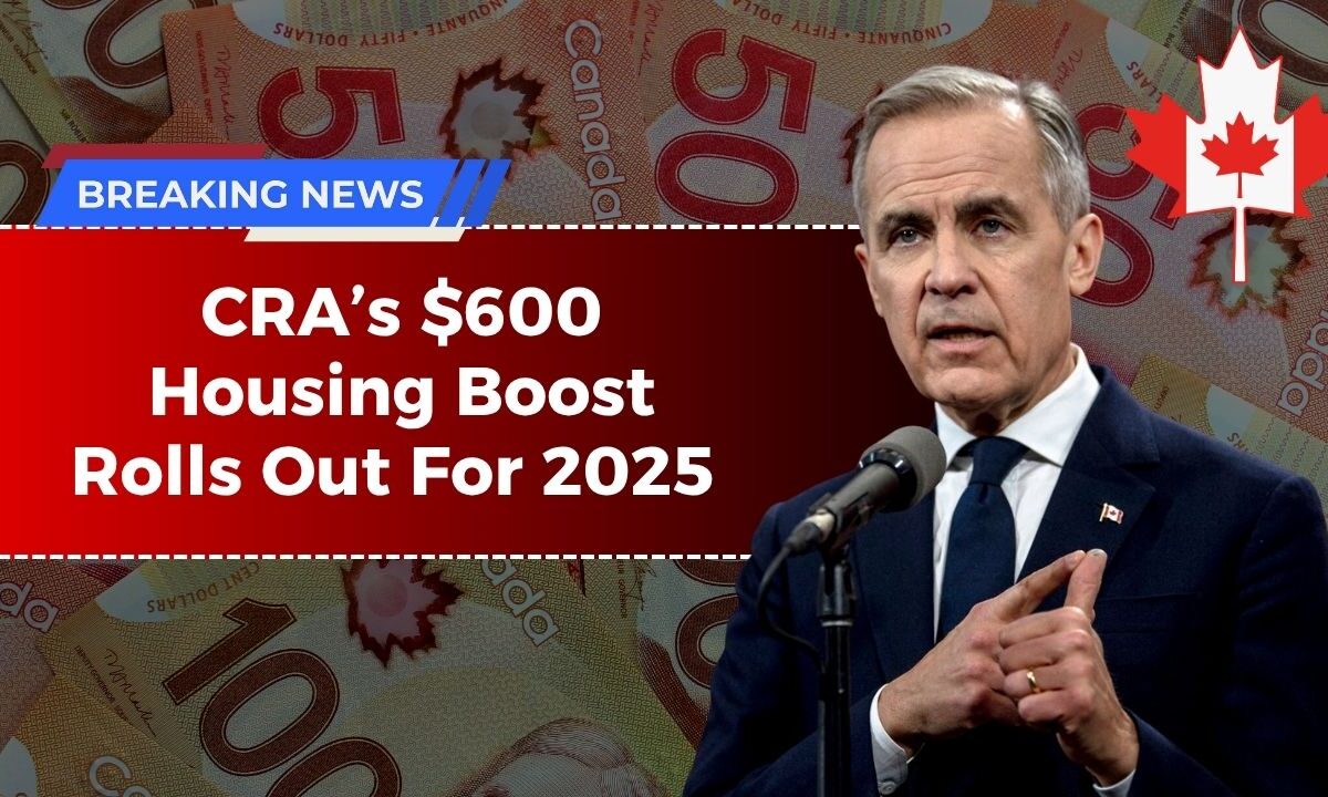 CRA’s $600 Housing Boost Rolls Out For 2025 – Are You Eligible For The Payment?
