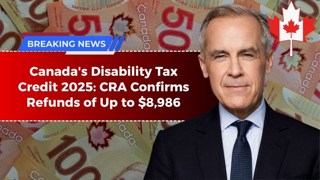Canada's Disability Tax Credit 2025: CRA Confirms Refunds of Up to $8,986