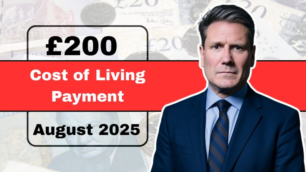 £200 Cost of Living Payment Confirmed For August 2025 – Eligibility, Payment Dates & Key Updates