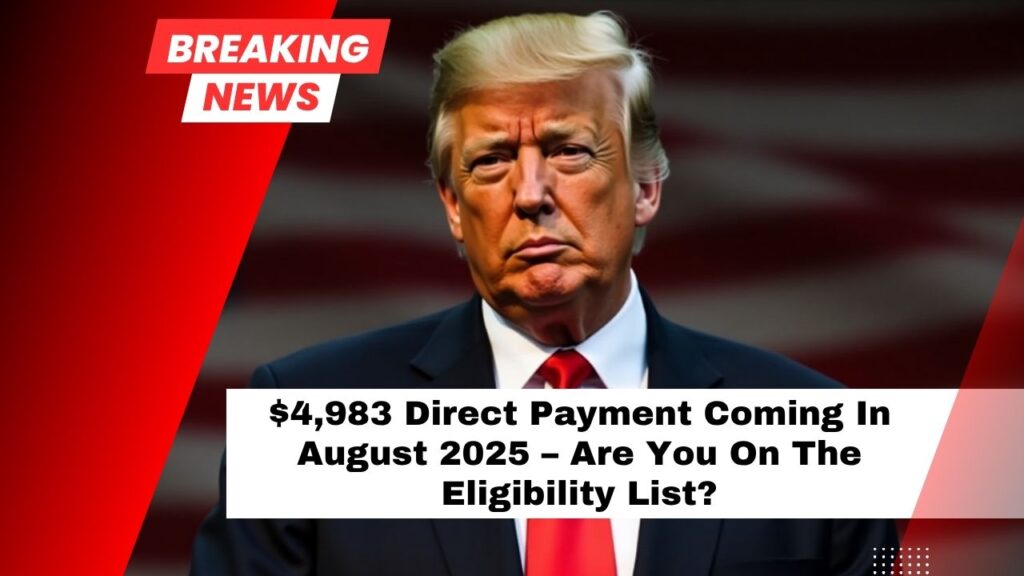 $4,983 Direct Payment Coming In August 2025 – Are You On The Eligibility List?