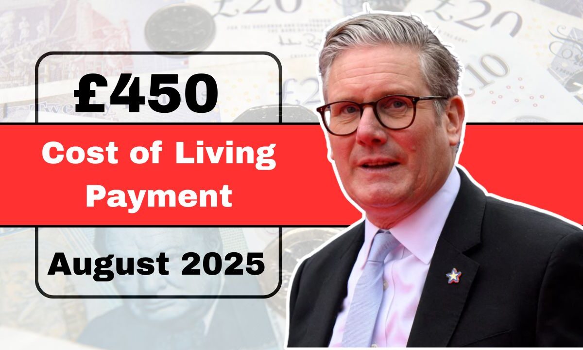 UK £450 Cost of Living Payment In August 2025 – Eligibility, Payout Dates & What You Need To Know
