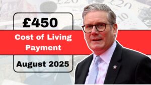 UK £450 Cost of Living Payment In August 2025 – Eligibility, Payout Dates & What You Need To Know