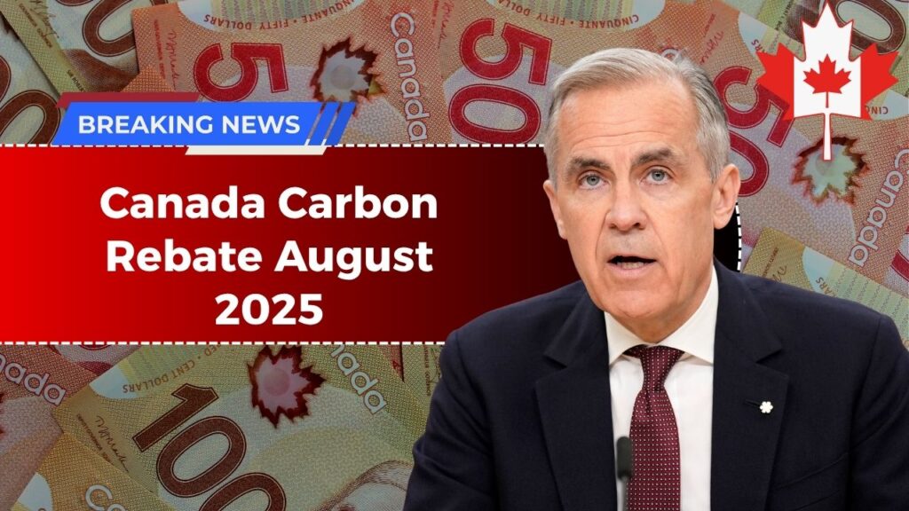 Canada Carbon Rebate August 2025 – Full Province-Wise Payment Dates, Eligibility & Amounts Explained