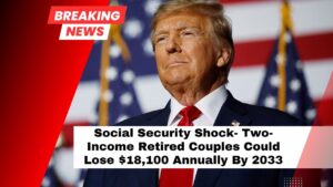 Social Security Shock- Two-Income Retired Couples Could Lose $18,100 Annually By 2033