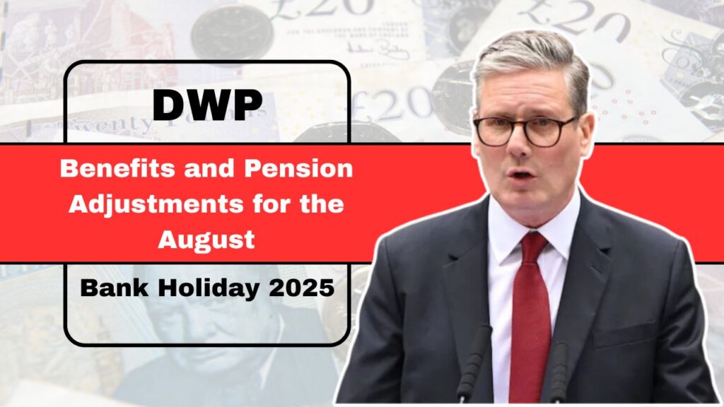 DWP Benefits and Pension Adjustments for the August Bank Holiday 2025