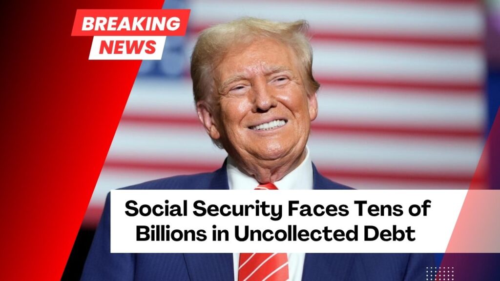 Social Security Faces Tens of Billions in Uncollected Debt – Will the Trump Administration Garnish Your Benefits?