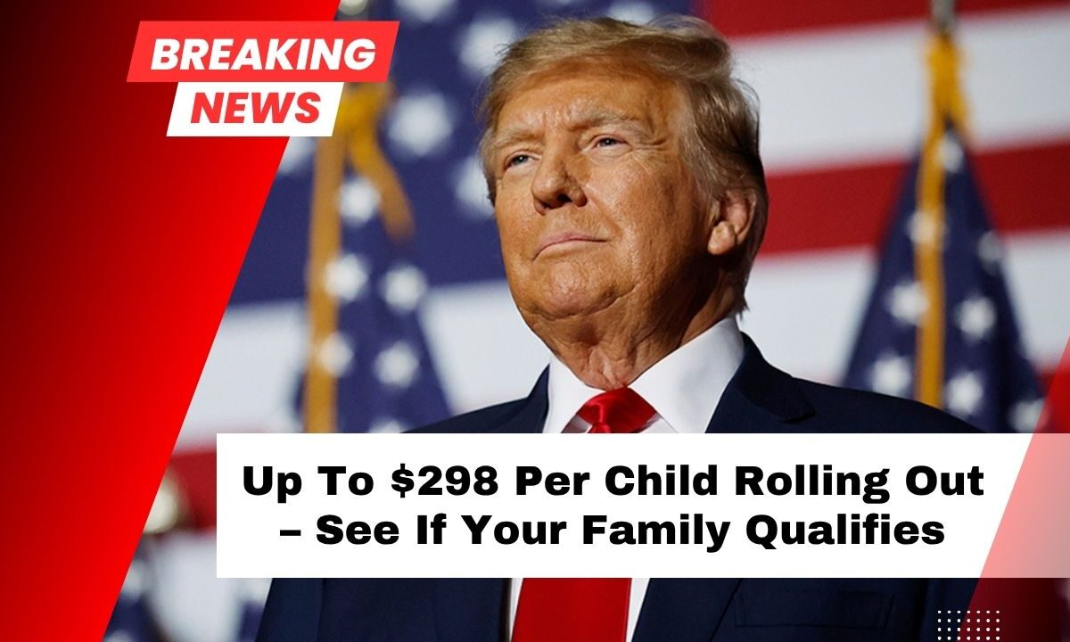 Up To $298 Per Child Rolling Out – See If Your Family Qualifies And When Payments Arrive