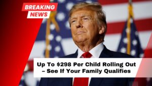 Up To $298 Per Child Rolling Out – See If Your Family Qualifies And When Payments Arrive